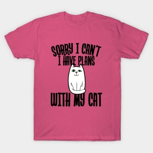 Sorry I can't I have plans with my cat T-Shirt